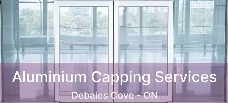  Aluminium Capping Services Debaies Cove - ON