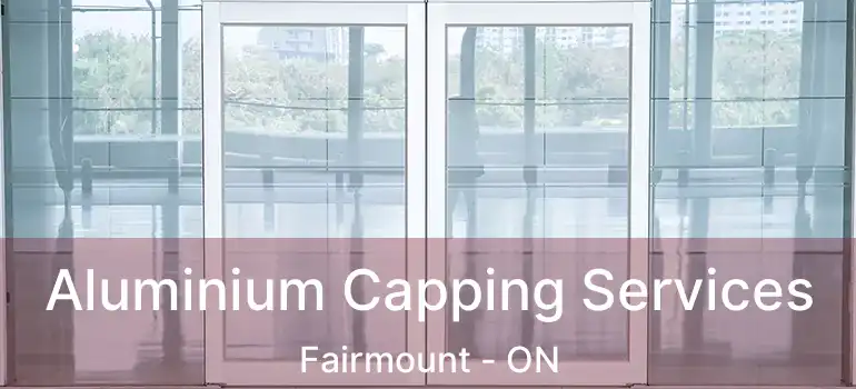  Aluminium Capping Services Fairmount - ON