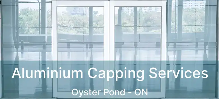  Aluminium Capping Services Oyster Pond - ON