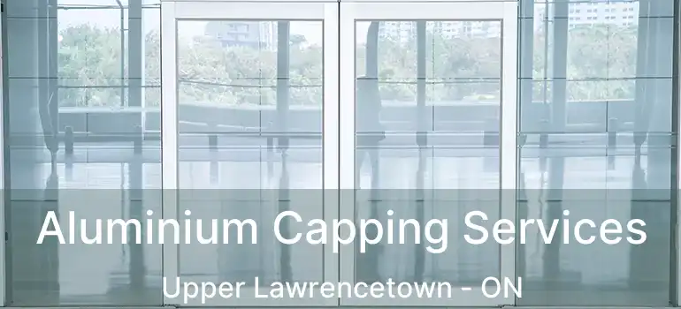 Aluminium Capping Services Upper Lawrencetown - ON
