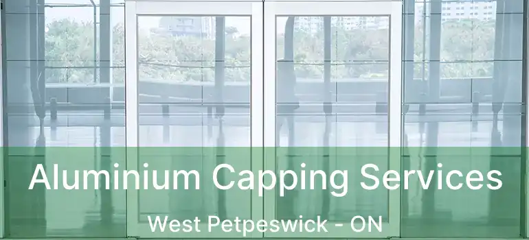  Aluminium Capping Services West Petpeswick - ON