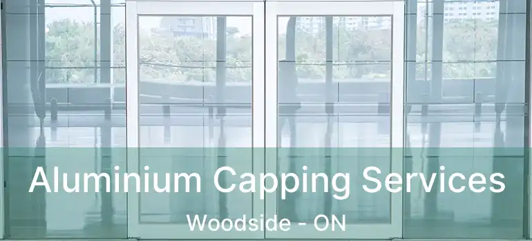  Aluminium Capping Services Woodside - ON