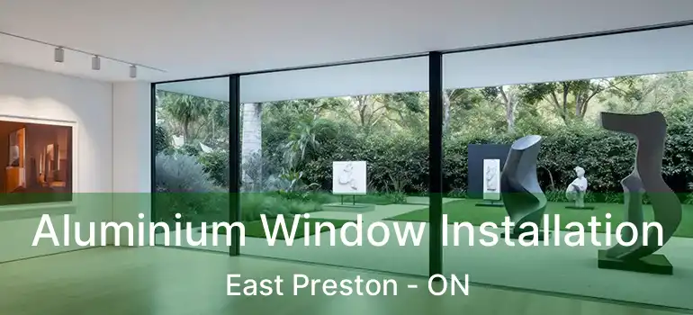  Aluminium Window Installation East Preston - ON