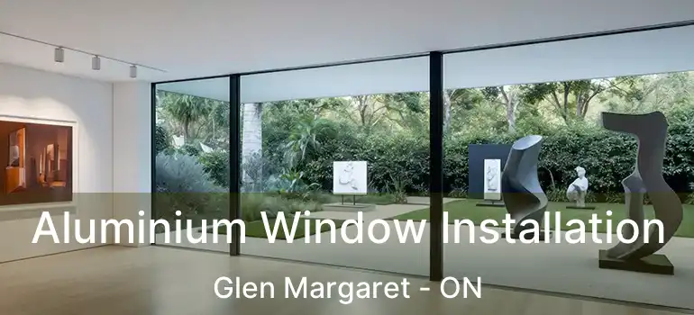  Aluminium Window Installation Glen Margaret - ON