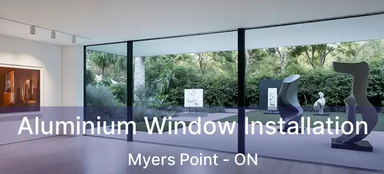  Aluminium Window Installation Myers Point - ON