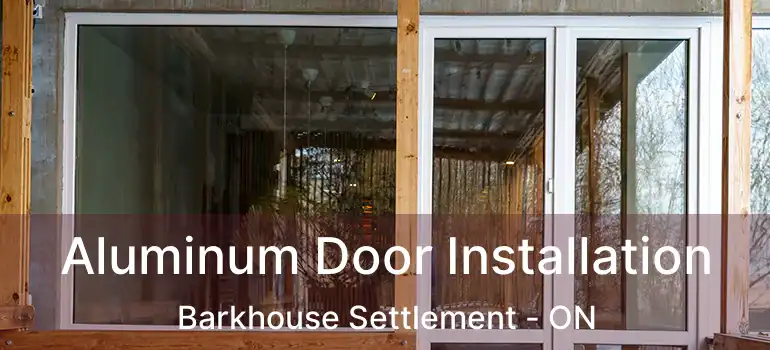  Aluminum Door Installation Barkhouse Settlement - ON