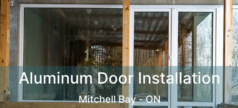  Aluminum Door Installation Mitchell Bay - ON