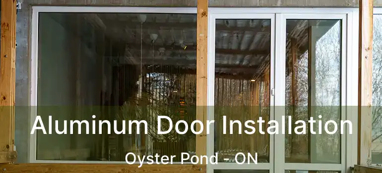  Aluminum Door Installation Oyster Pond - ON