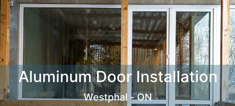  Aluminum Door Installation Westphal - ON