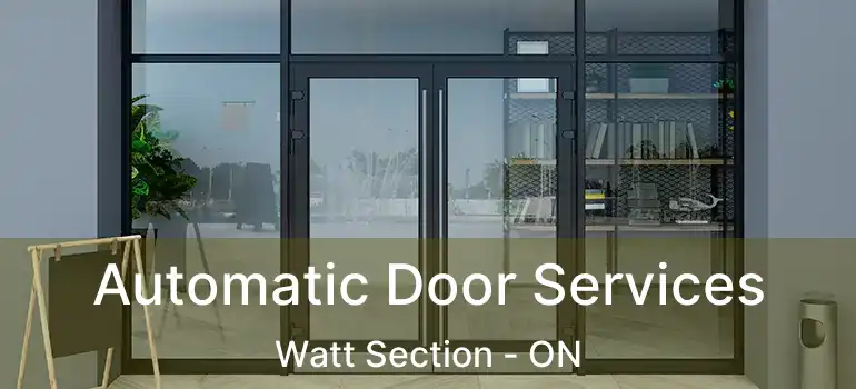 Automatic Door Services Watt Section - ON