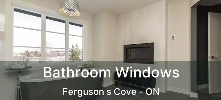  Bathroom Windows Ferguson s Cove - ON
