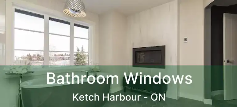  Bathroom Windows Ketch Harbour - ON