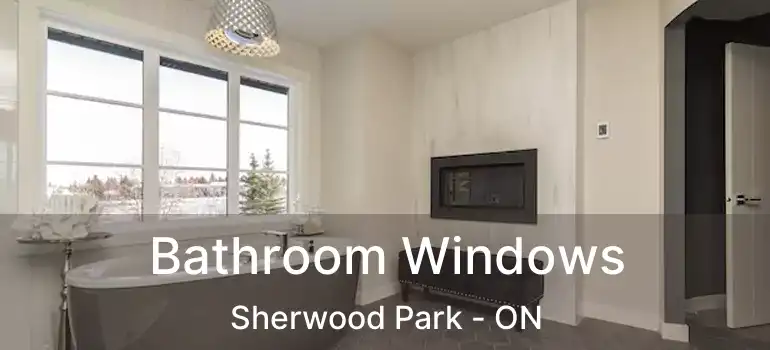  Bathroom Windows Sherwood Park - ON