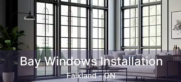  Bay Windows Installation Falkland - ON