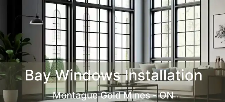  Bay Windows Installation Montague Gold Mines - ON