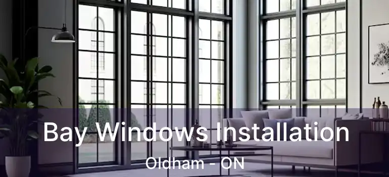  Bay Windows Installation Oldham - ON
