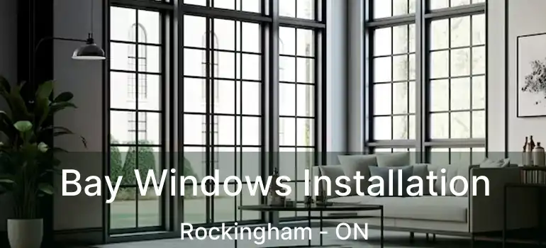  Bay Windows Installation Rockingham - ON