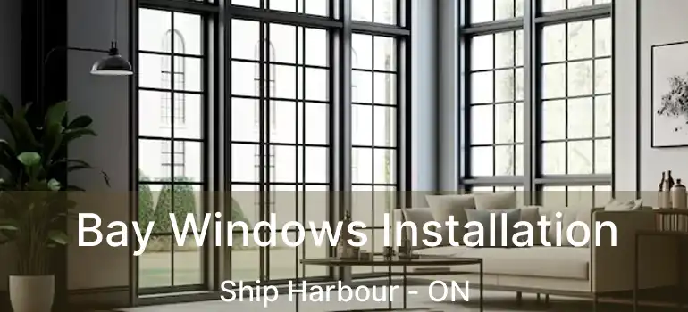  Bay Windows Installation Ship Harbour - ON