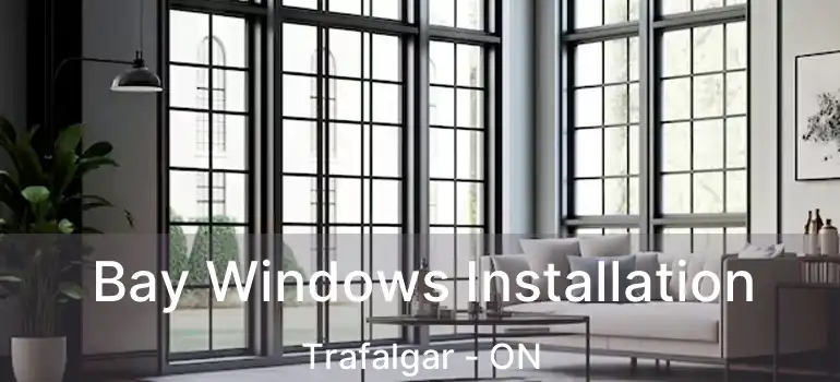  Bay Windows Installation Trafalgar - ON