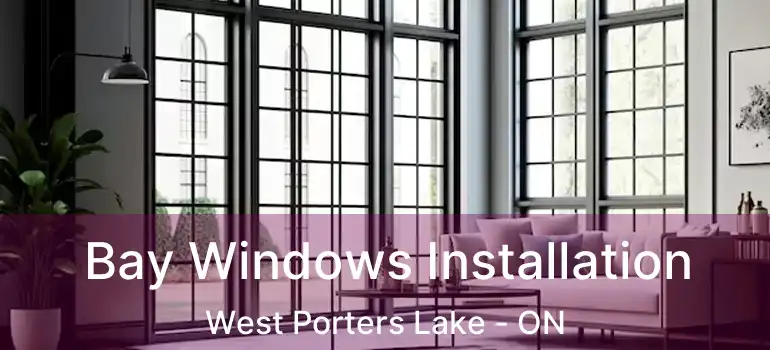  Bay Windows Installation West Porters Lake - ON