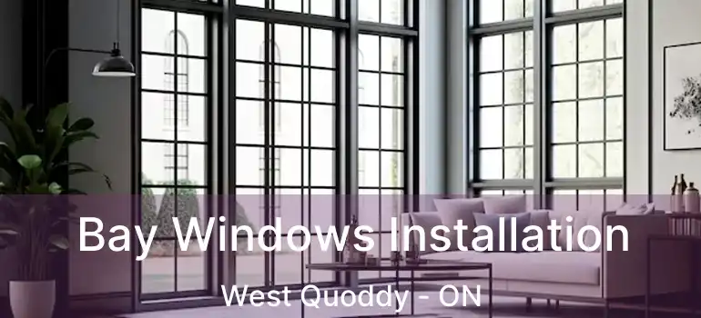  Bay Windows Installation West Quoddy - ON
