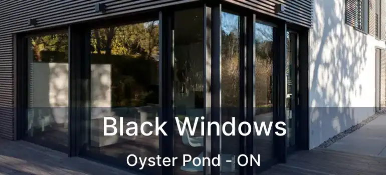  Black Windows Oyster Pond - ON