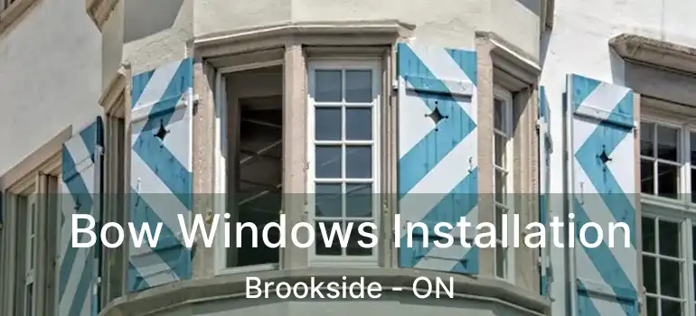  Bow Windows Installation Brookside - ON