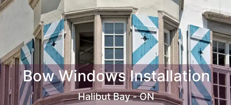  Bow Windows Installation Halibut Bay - ON