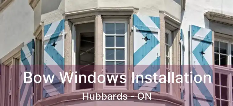  Bow Windows Installation Hubbards - ON