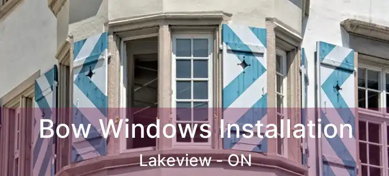  Bow Windows Installation Lakeview - ON