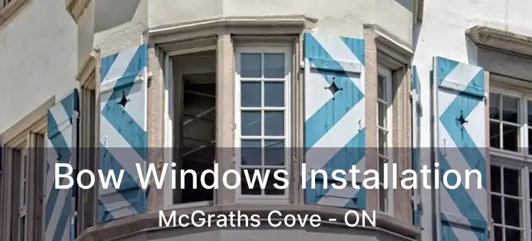  Bow Windows Installation McGraths Cove - ON