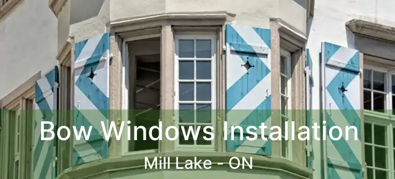  Bow Windows Installation Mill Lake - ON