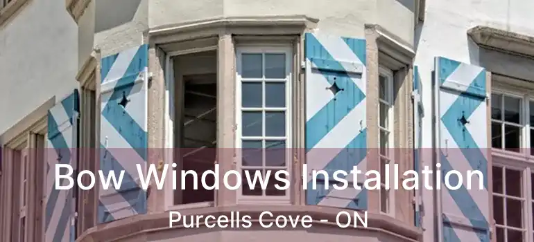  Bow Windows Installation Purcells Cove - ON