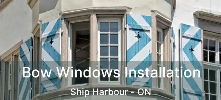  Bow Windows Installation Ship Harbour - ON