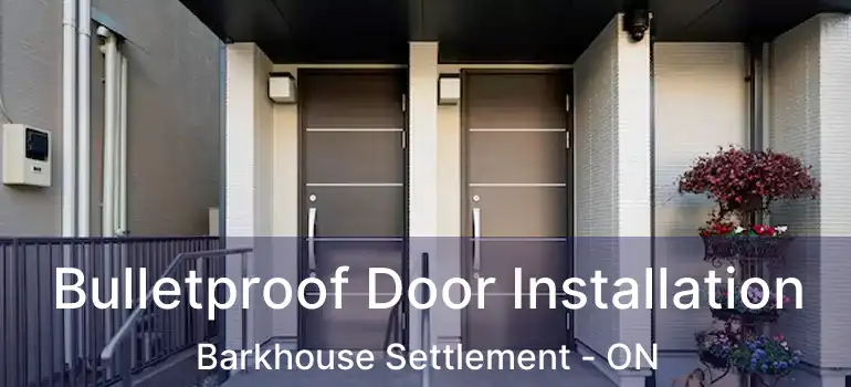  Bulletproof Door Installation Barkhouse Settlement - ON