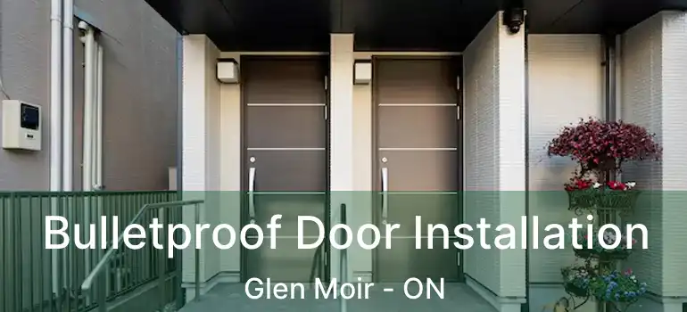  Bulletproof Door Installation Glen Moir - ON