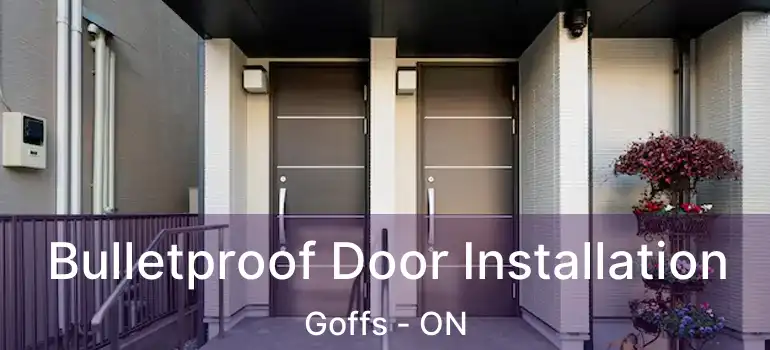  Bulletproof Door Installation Goffs - ON