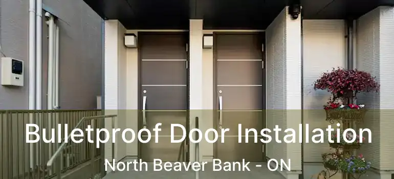  Bulletproof Door Installation North Beaver Bank - ON