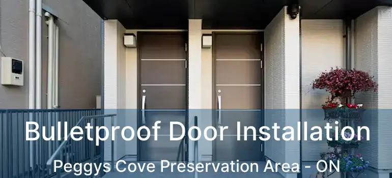  Bulletproof Door Installation Peggys Cove Preservation Area - ON