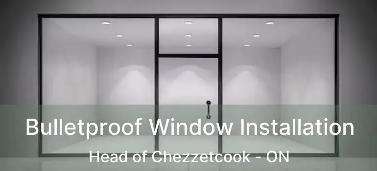  Bulletproof Window Installation Head of Chezzetcook - ON