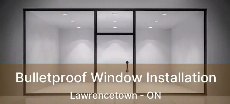  Bulletproof Window Installation Lawrencetown - ON