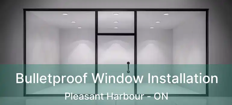  Bulletproof Window Installation Pleasant Harbour - ON