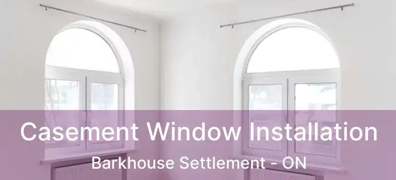  Casement Window Installation Barkhouse Settlement - ON
