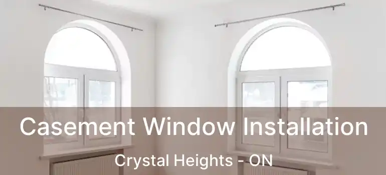  Casement Window Installation Crystal Heights - ON
