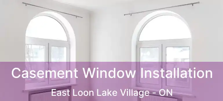  Casement Window Installation East Loon Lake Village - ON