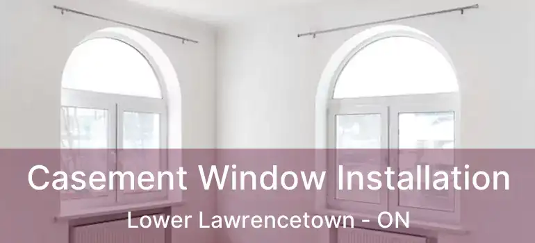  Casement Window Installation Lower Lawrencetown - ON