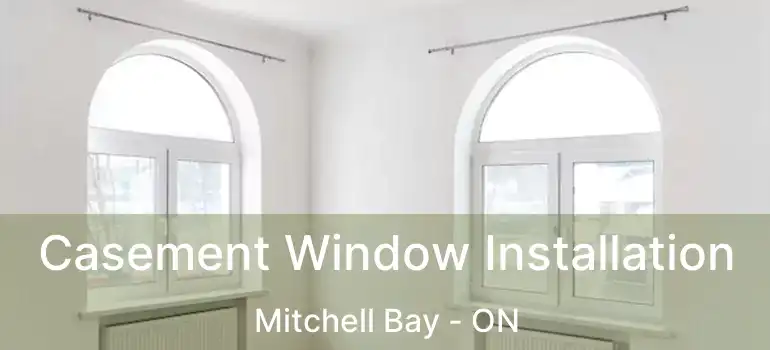  Casement Window Installation Mitchell Bay - ON