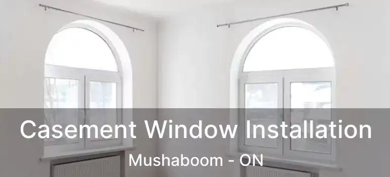 Casement Window Installation Mushaboom - ON