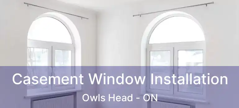  Casement Window Installation Owls Head - ON
