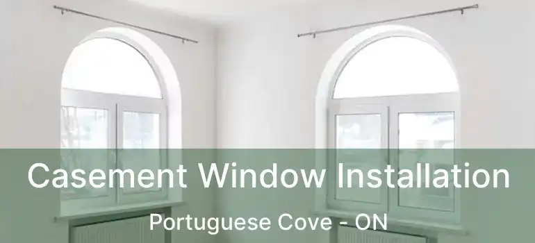 Casement Window Installation Portuguese Cove - ON